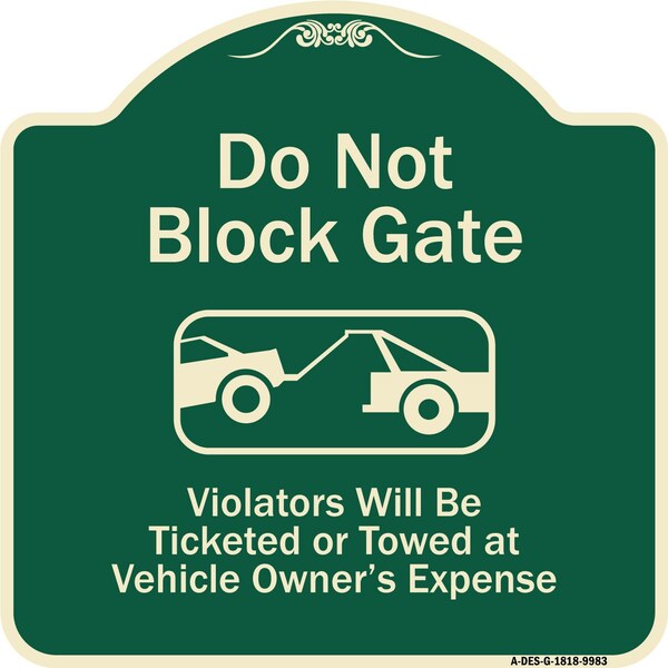 Designer Series-Do Not Block Gate Violators Will Be Ticketed Towed Vehicle, 18" x 18", G-1818-9983